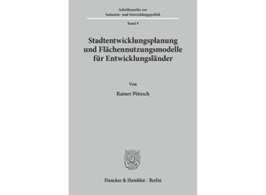 9783428027781 - Stadtentwicklungsplanung und Flächennutzungsmodelle für Entwicklungsländer   Schriftenreihe zur Industrie- und Entwicklungspolitik Bd9 - Rainer Pötzsch Kartoniert (TB)