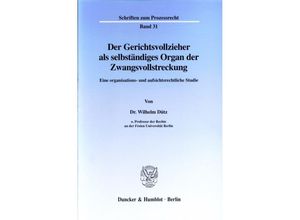 9783428028276 - Der Gerichtsvollzieher als selbständiges Organ der Zwangsvollstreckung - Wilhelm Dütz Kartoniert (TB)