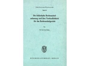 9783428035359 - Die fehlerhafte Rechtsmittelzulassung und ihre Verbindlichkeit für das Rechtsmittelgericht - Curt Lutz Lässig Kartoniert (TB)