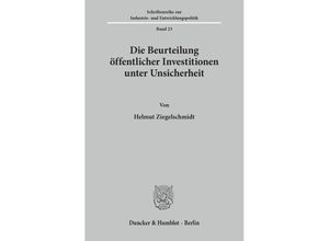 9783428038640 - Die Beurteilung öffentlicher Investitionen unter Unsicherheit - Helmut Ziegelschmidt Kartoniert (TB)