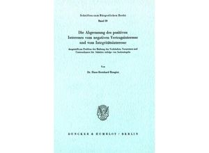 9783428038893 - Die Abgrenzung des positiven Interesses vom negativen Vertragsinteresse und vom Integritätsinteresse - Hans-Bernhard Rengier Kartoniert (TB)
