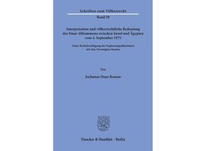 9783428041046 - Interpretation und völkerrechtliche Bedeutung des Sinai-Abkommens zwischen Israel und Ägypten vom 4 September 1975 unter Berücksichtigung der Ergänzungsabkommen mit den Vereinigten Staaten - Jochanan Hans Roman Kartoniert (TB)