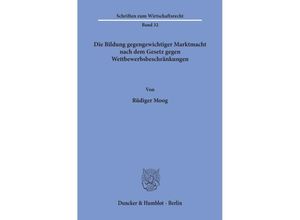 9783428046454 - Die Bildung gegengewichtiger Marktmacht nach dem Gesetz gegen Wettbewerbsbeschränkungen - Rüdiger Moog Kartoniert (TB)