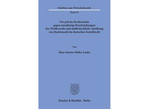 9783428048168 - Der private Rechtsschutz gegen unzulässige Beschränkungen des Wettbewerbs und mißbräuchliche Ausübung von Marktmacht im deutschen Kartellrecht - Hans-Martin Müller-Laube Kartoniert (TB)