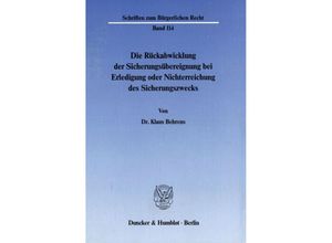 9783428065493 - Die Rückabwicklung der Sicherungsübereignung bei Erledigung oder Nichterreichung des Sicherungszwecks - Klaus Behrens Kartoniert (TB)