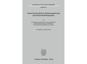 9783428070886 - Finanzintermediation Bankenregulierung und Finanzmarktintegration   Schriften des Vereins für Socialpolitik Bd204 Kartoniert (TB)