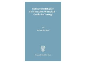 9783428074303 - Wettbewerbsfähigkeit der deutschen Wirtschaft - Gefahr im Verzug? - Norbert Berthold Kartoniert (TB)