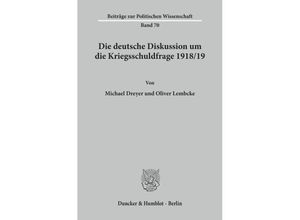 9783428079049 - Die deutsche Diskussion um die Kriegsschuldfrage 1918 19 - Michael Dreyer Oliver Lembcke Kartoniert (TB)