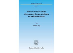 9783428085798 - Einkommensteuerliche Abgrenzung des gewerblichen Grundstückhandels - Mathias Jung Kartoniert (TB)