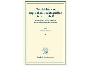 9783428162017 - Duncker & Humblot reprints   Geschichte der englischen Rechtsquellen im Grundriß - Heinrich Brunner Kartoniert (TB)