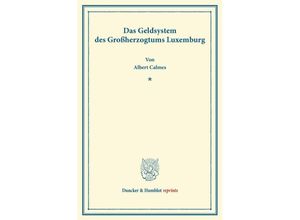 9783428162178 - Duncker & Humblot reprints   Das Geldsystem des Großherzogtums Luxemburg - Albert Calmes Kartoniert (TB)