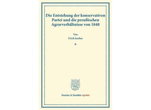 9783428164752 - Duncker & Humblot reprints   Die Entstehung der konservativen Partei und die preußischen Agrarverhältnisse von 1848 - Erich Jordan Kartoniert (TB)