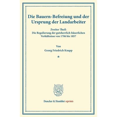 9783428165476 - Duncker & Humblot reprints   Die Bauern-Befreiung und der Ursprung der Landarbeiter - Georg Friedrich Knapp Kartoniert (TB)