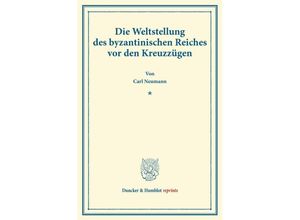 9783428166916 - Duncker & Humblot reprints   Die Weltstellung des byzantinischen Reiches vor den Kreuzzügen - Carl Neumann Kartoniert (TB)