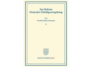 9783428166947 - Duncker & Humblot reprints   Zur Reform Deutscher Fabrikgesetzgebung - Friedrich Julius Neumann Kartoniert (TB)