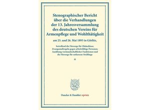 9783428175611 - Duncker & Humblot reprints   Stenographischer Bericht über die Verhandlungen der 13 Jahresversammlung des deutschen Vereins für Armenpflege und Wohlthätigkeit am 25 und 26 Mai 1893 in Görlitz Kartoniert (TB)