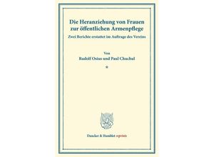 9783428175697 - Duncker & Humblot reprints   Die Heranziehung von Frauen zur öffentlichen Armenpflege - Rudolf Osius Paul Chuchul Kartoniert (TB)