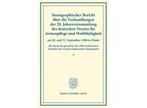 9783428175956 - Duncker & Humblot reprints   Stenographischer Bericht über die Verhandlungen der 20 Jahresversammlung des deutschen Vereins für Armenpflege und Wohlthätigkeit am 20 und 21 September 1900 in Mainz Kartoniert (TB)