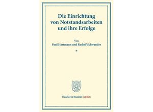 9783428176021 - Duncker & Humblot reprints   Die Einrichtung von Notstandsarbeiten und ihre Erfolge - Paul Hartmann Rudolf Schwander Kartoniert (TB)