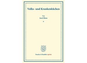 9783428176106 - Duncker & Humblot reprints   Volks- und Krankenküchen - Josef Blum Kartoniert (TB)