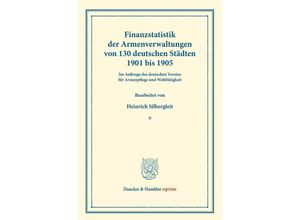 9783428176229 - Duncker & Humblot reprints   Finanzstatistik der Armenverwaltungen von 130 deutschen Städten 1901 bis 1905 - Heinrich Silbergleit Kartoniert (TB)