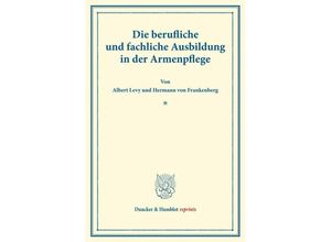 9783428176236 - Duncker & Humblot reprints   Die berufliche und fachliche Ausbildung in der Armenpflege - Albert Levy Hermann von Frankenberg Kartoniert (TB)