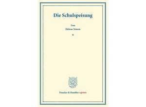 9783428176335 - Duncker & Humblot reprints   Die Schulspeisung - Helene Simon Kartoniert (TB)