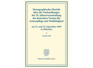 9783428176359 - Duncker & Humblot reprints   Stenographischer Bericht über die Verhandlungen der 29 Jahresversammlung des deutschen Vereins für Armenpflege und Wohltätigkeit am 23 und 24 September 1909 in München Kartoniert (TB)