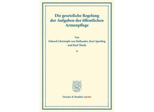 9783428176410 - Duncker & Humblot reprints   Die gesetzliche Regelung der Aufgaben der öffentlichen Armenpflege - Eduard von Hollander Kurt Sperling Karl Thode Kartoniert (TB)