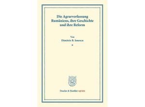 9783428178056 - Duncker & Humblot reprints   Die Agrarverfassung Rumäniens ihre Geschichte und ihre Reform - Dimitrie B Ionescu Kartoniert (TB)