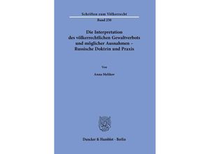 9783428180974 - Die Interpretation des völkerrechtlichen Gewaltverbots und möglicher Ausnahmen - Russische Doktrin und Praxis - Anna Melikov Kartoniert (TB)