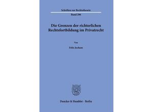 9783428182770 - Die Grenzen der richterlichen Rechtsfortbildung im Privatrecht - Felix Jocham Kartoniert (TB)