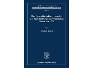 9783428183272 - Das Gesandtschaftszeremoniell des brandenburgisch-preußischen Hofes um 1700 - Elisabeth Ruffert Gebunden