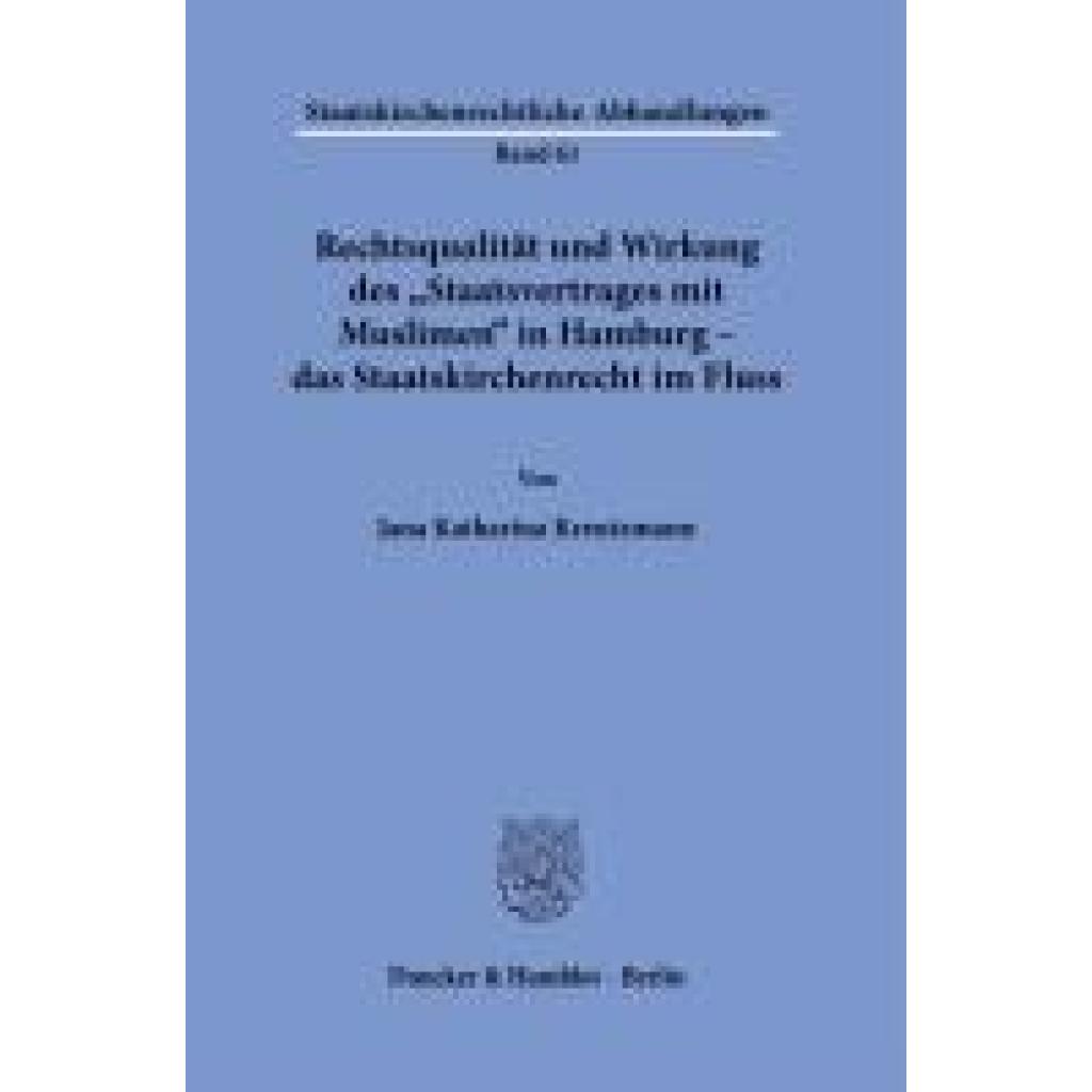 9783428184408 - Kreutzmann Jana Katharina Rechtsqualität und Wirkung des »Staatsvertrages mit Muslimen« in Hamburg - das Staatskirchenrecht im Fluss