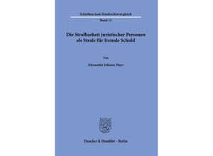 9783428184545 - Die Strafbarkeit juristischer Personen als Strafe für fremde Schuld - Alexander Johann Mayr Kartoniert (TB)