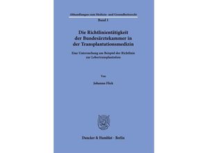 9783428185184 - Die Richtlinientätigkeit der Bundesärztekammer in der Transplantationsmedizin - Johanna Flick Kartoniert (TB)