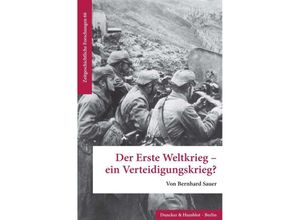 9783428188918 - Der Erste Weltkrieg - ein Verteidigungskrieg? - Bernhard Sauer Gebunden