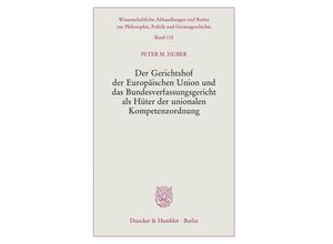 9783428189960 - Der Gerichtshof der Europäischen Union und das Bundesverfassungsgericht als Hüter der unionalen Kompetenzordnung - Peter M Huber Taschenbuch