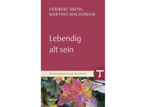 9783429055332 - Lebendig alt sein - Heribert Arens Martino Machowiak Gebunden