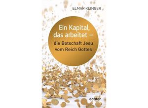 9783429057565 - Ein Kapital mit dem man wuchern kann - die Botschaft vom Reich Gottes - Elmar Klinger Kartoniert (TB)