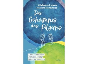 9783429058524 - Das Geheimnis des Pilgerns - Hildegard Huwe Miriam Penkhues Kartoniert (TB)