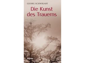 9783429058906 - Die Kunst des Trauerns - Georg Schwikart Gebunden