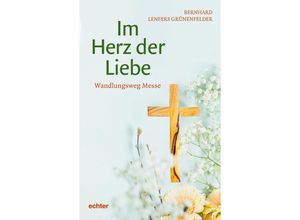 9783429058999 - Im Herz der Liebe - Bernhard Lenfers Grünenfelder Kartoniert (TB)