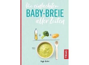 9783432109121 - Die einfachsten Babybreie aller Zeiten - Dunja Rieber Kartoniert (TB)