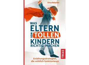 9783432109169 - Was Eltern von tollen Kindern richtig machen - Erica Reischer Kartoniert (TB)