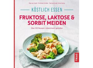 9783432112046 - Köstlich essen   Köstlich essen - Fruktose Laktose & Sorbit meiden - Christiane Schäfer Kartoniert (TB)