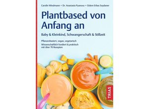 9783432118321 - Plantbased von Anfang an Baby & Kleinkind Schwangerschaft & Stillzeit - Carolin Wiedmann Anastasia Pyanova Ozlem Erbas Soydaner Kartoniert (TB)