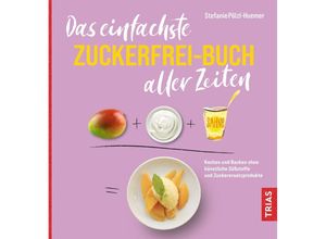 9783432118444 - Das einfachste Zuckerfrei-Buch aller Zeiten - Stefanie Pölzl-Huemer Kartoniert (TB)