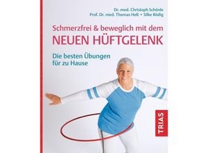 9783432118598 - Schmerzfrei & beweglich mit dem neuen Hüftgelenk - Christoph Schönle Thomas Heß Silke Rödig Kartoniert (TB)