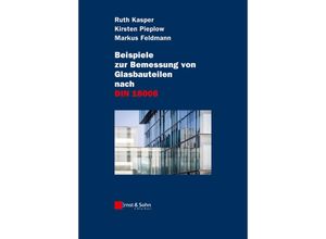 9783433030905 - Beispiele zur Bemessung von Glasbauteilen nach DIN 18008 - Ruth Kasper Kirsten Pieplow Markus Feldmann Gebunden